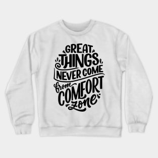 Great Things Never Come from Comfort Zone Crewneck Sweatshirt